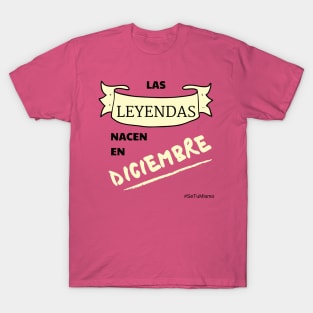 Leyendas Nacen en Diciembre! Se Tu Mismo T-Shirt